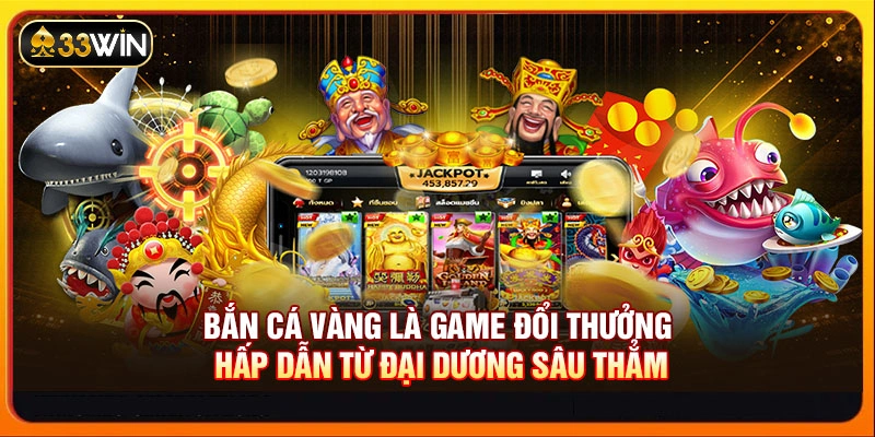 Bắn cá vàng là game đổi thưởng hấp dẫn từ đại dương sâu thẳm