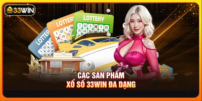 Các sản phẩm xổ số 33WIN đa dạng