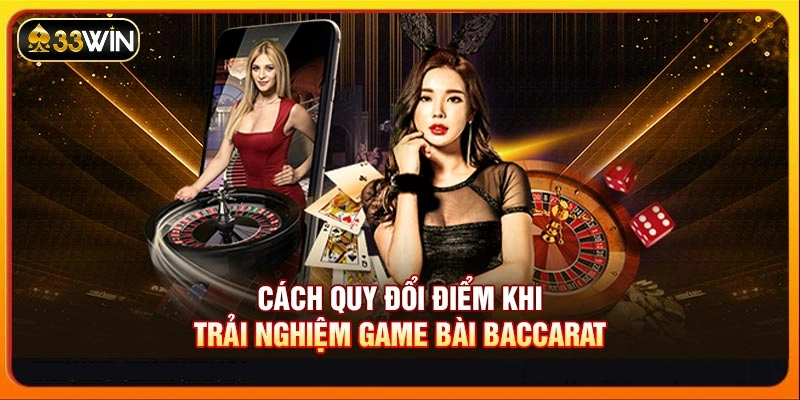 Cách quy đổi điểm khi trải nghiệm game bài Baccarat