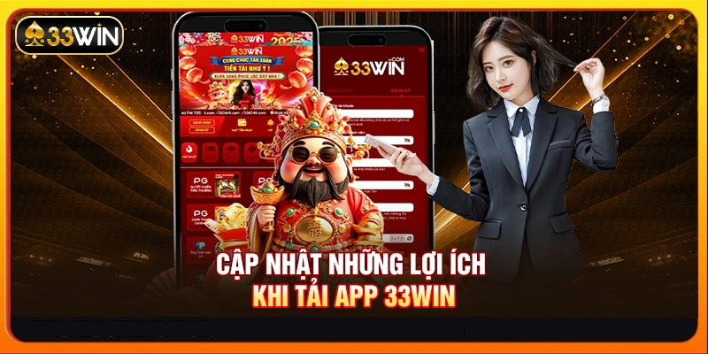 Cập nhật những lợi ích khi tải app 33WIN
