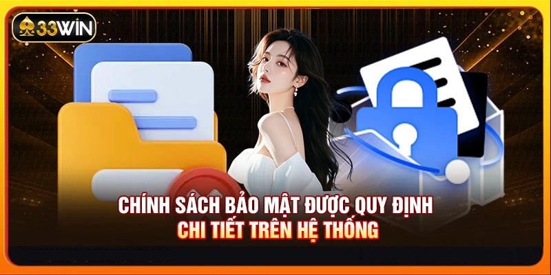 Chính sách bảo mật được quy định chi tiết trên hệ thống