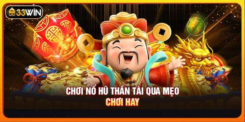 Chơi nổ hũ Thần Tài qua mẹo chơi hay