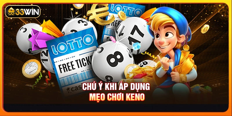 Chú ý khi áp dụng mẹo chơi Keno