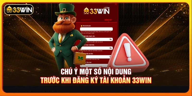 Chú ý một số nội dung trước khi đăng ký tài khoản 33WIN