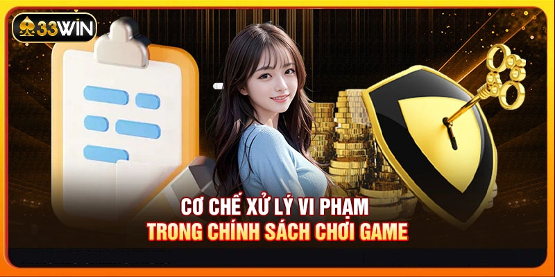 Cơ chế xử lý vi phạm trong chính sách chơi game