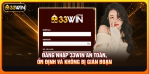 Đăng Nhập 33WIN An Toàn, Ổn Định Và Không Bị Gián Đoạn