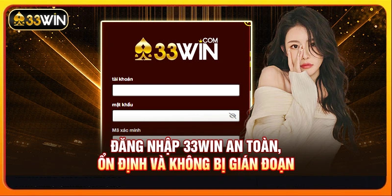 Đăng Nhập 33WIN An Toàn, Ổn Định Và Không Bị Gián Đoạn