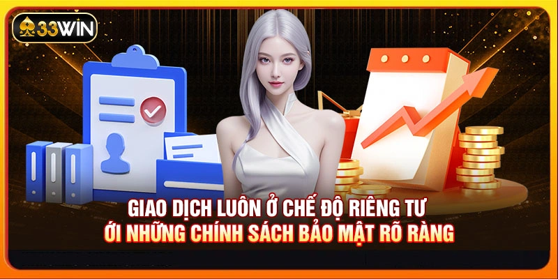 Giao dịch luôn ở chế độ riêng tư với những chính sách bảo mật rõ ràng