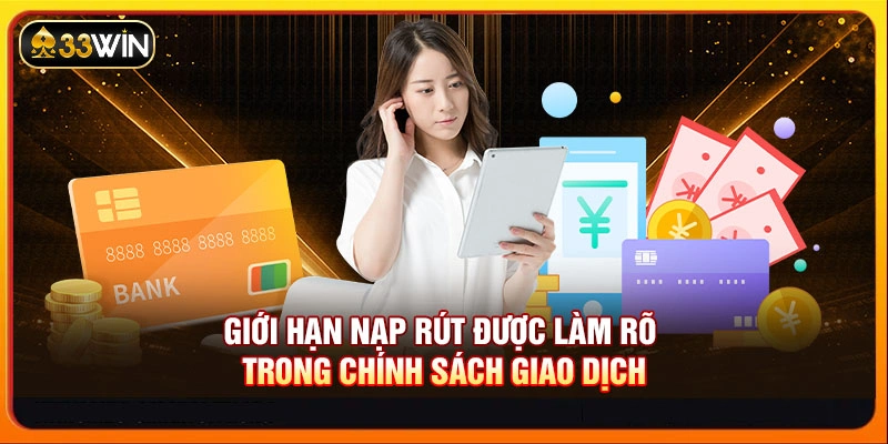 Giới hạn nạp rút được làm rõ trong chính sách giao dịch