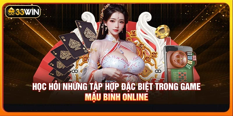Học hỏi những tập hợp đặc biệt trong game Mậu binh online