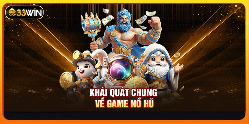 Khái quát chung về game nổ hũ