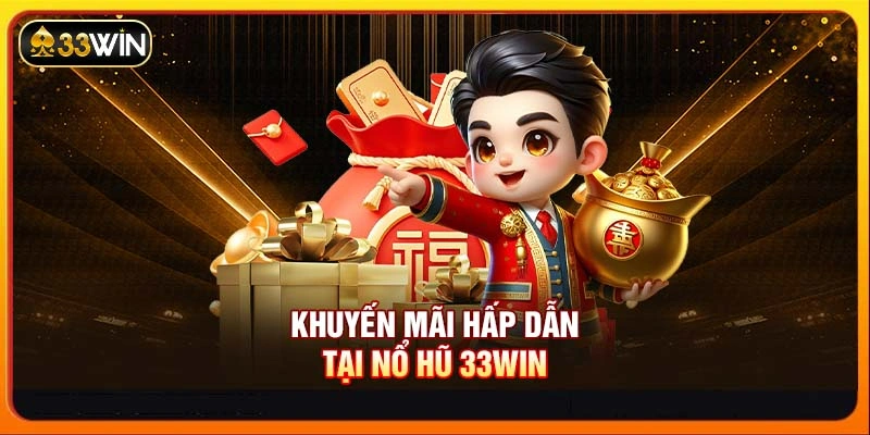 Khuyến mãi hấp dẫn tại nổ hũ 33WIN