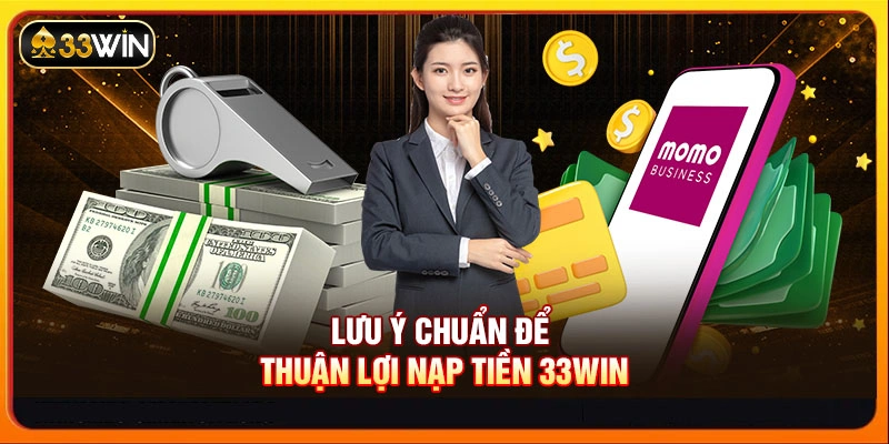 Lưu ý chuẩn để thuận lợi nạp tiền 33WIN