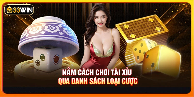 Nắm cách chơi Tài Xỉu qua danh sách loại cược