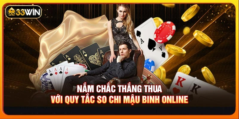 Nắm chắc thắng thua với quy tắc so chi Mậu binh online