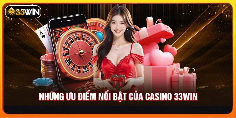 Những ưu điểm nổi trội của Casino 33WIN