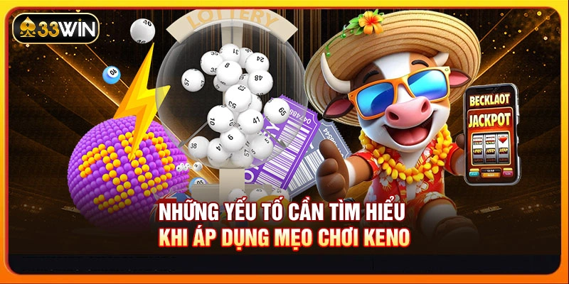Những yếu tố cần tìm hiểu khi áp dụng mẹo chơi Keno