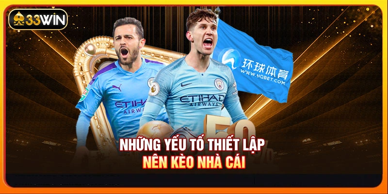 Những yếu tố thiết lập nên kèo nhà cái