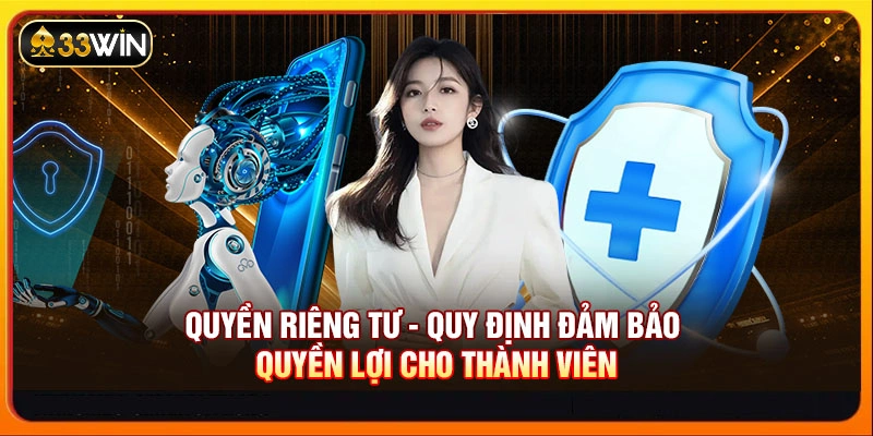 Quyền riêng tư - Quy định đảm bảo quyền lợi cho thành viên