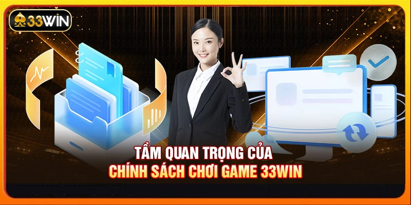Tầm quan trọng của chính sách chơi game 33WIN
