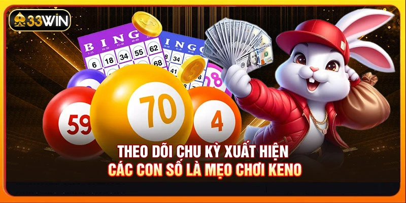 Theo dõi chu kỳ xuất hiện các con số là mẹo chơi Keno