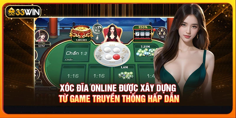 Xóc đĩa online được xây dựng từ game truyền thống hấp dẫn